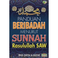 PANDUAN BERIBADAH MENURUT SUNNAH RASULULLAH SAW